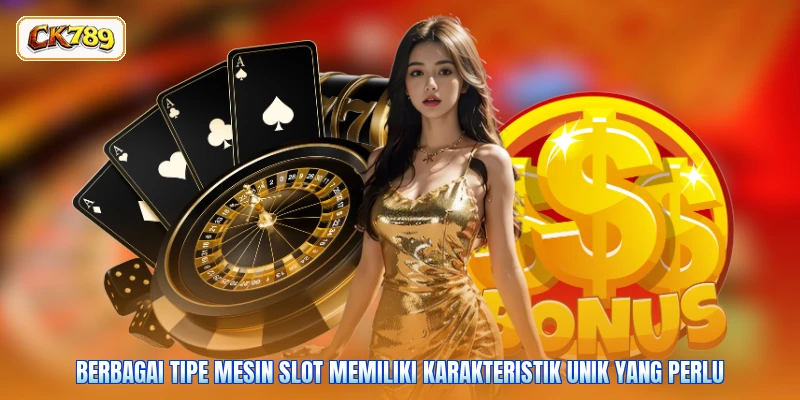Berbagai tipe mesin slot memiliki karakteristik unik yang perlu
