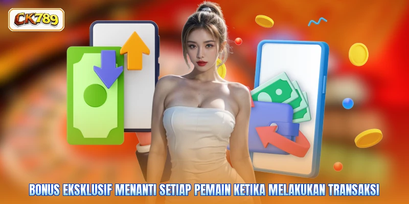 Bonus eksklusif menanti setiap pemain ketika melakukan transaksi