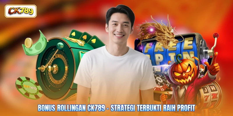 Bonus Rollingan CK789 - Strategi Terbukti Raih Profit