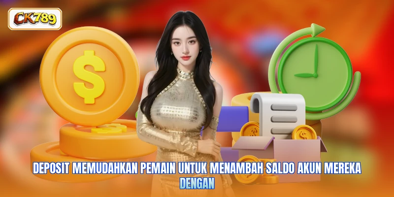Deposit memudahkan pemain untuk menambah saldo akun mereka dengan