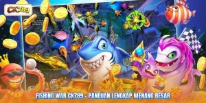 Fishing War CK789 - Panduan Lengkap Menang Besar