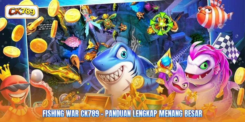Fishing War CK789 - Panduan Lengkap Menang Besar