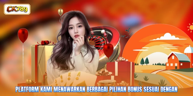 Platform kami menawarkan berbagai pilihan bonus sesuai dengan