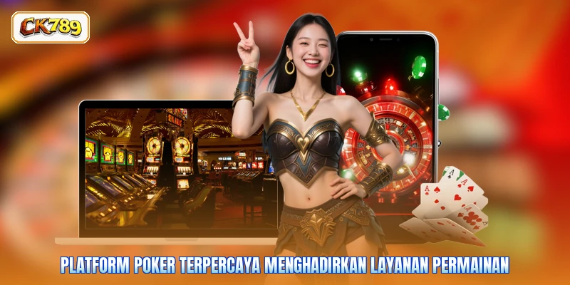 Platform poker terpercaya menghadirkan layanan permainan