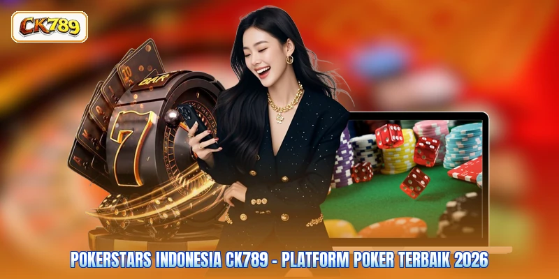 Pokerstars Indonesia CK789 - Platform Poker Terbaik 2026