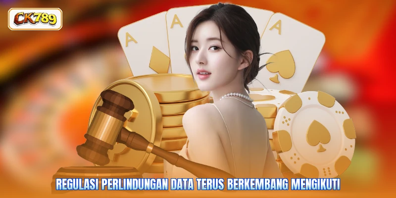 Regulasi perlindungan data terus berkembang mengikuti