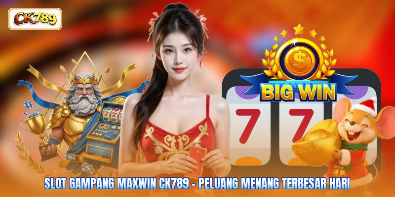 Slot Gampang Maxwin CK789 - Peluang Menang Terbesar Hari