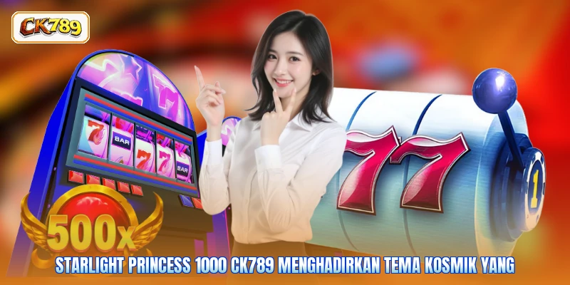 Starlight princess 1000 CK789 menghadirkan tema kosmik yang