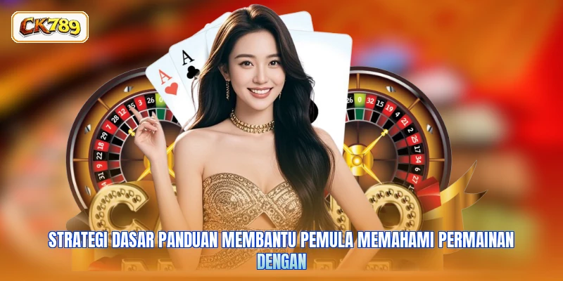 Strategi dasar panduan membantu pemula memahami permainan dengan