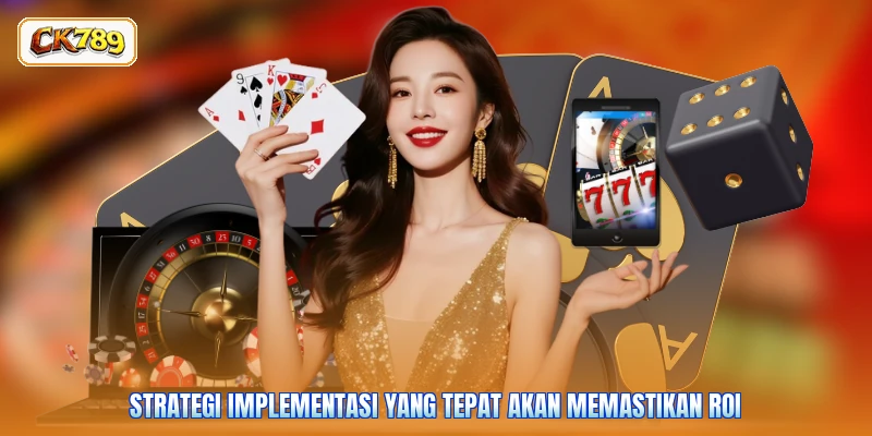 Strategi implementasi yang tepat akan memastikan ROI